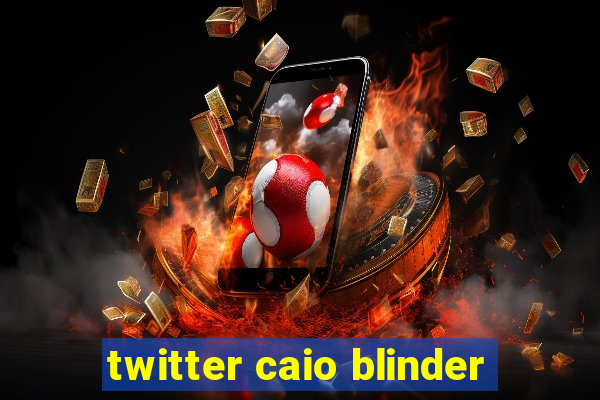 twitter caio blinder